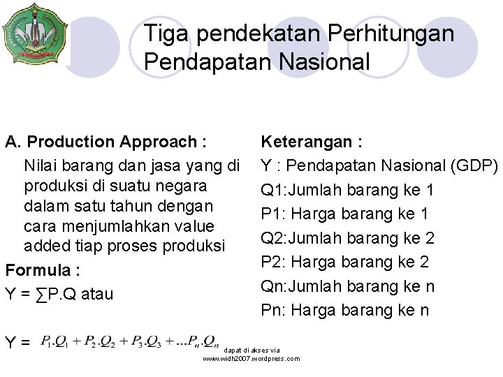 Tiga pendekatan Perhitungan Pendapatan Nasional A. Production Approach : Nilai barang dan jasa yang