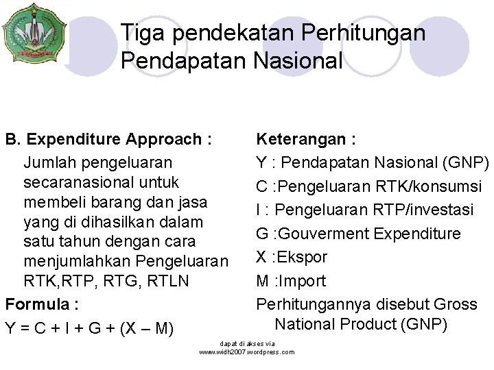 Tiga pendekatan Perhitungan Pendapatan Nasional B. Expenditure Approach : Jumlah pengeluaran secaranasional untuk membeli