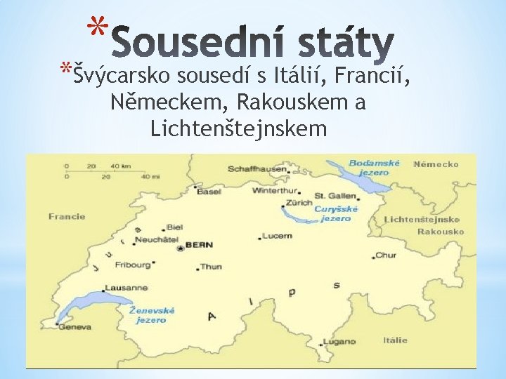 * *Švýcarsko sousedí s Itálií, Francií, Německem, Rakouskem a Lichtenštejnskem 