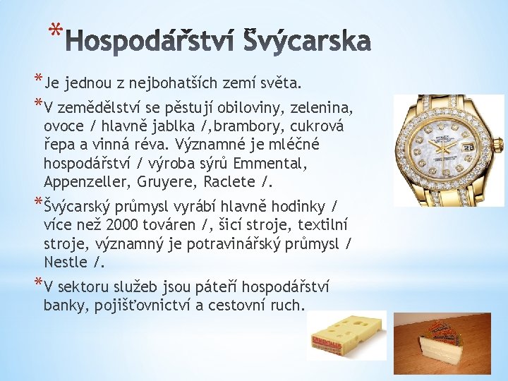 * *Je jednou z nejbohatších zemí světa. *V zemědělství se pěstují obiloviny, zelenina, ovoce