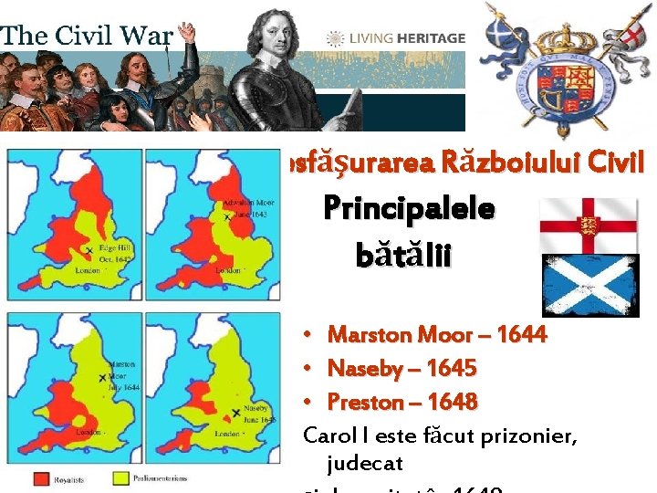 Războiul Civil (1638 -1649) Desfăşurarea Războiului Civil Principalele bătălii • Marston Moor – 1644