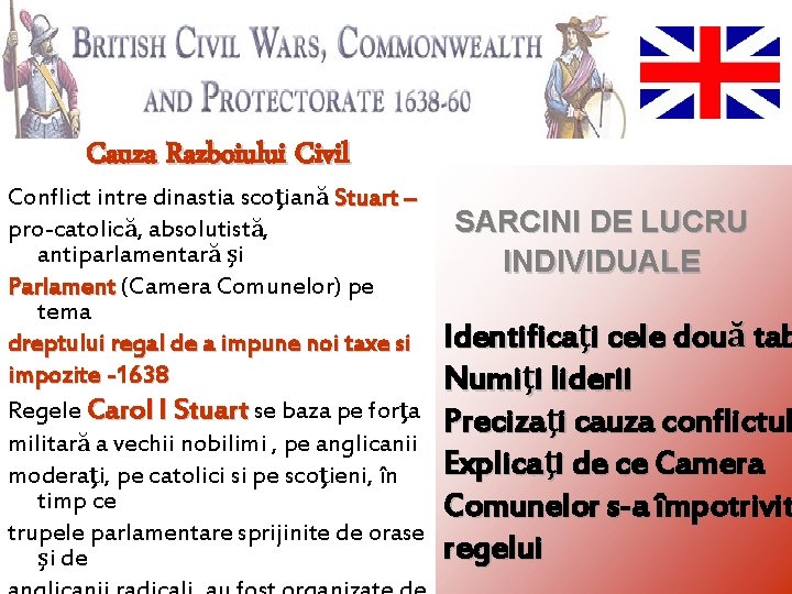 Razboiul Civil, Republica, Protectoratul Cauza Razboiului Civil Conflict intre dinastia scoţiană Stuart – pro-catolică,