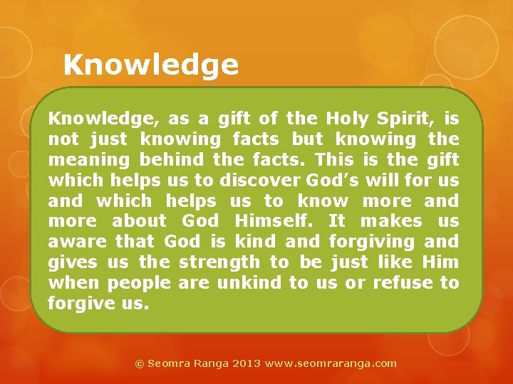 Knowledge, as a gift of the Holy Spirit, is not just knowing facts but