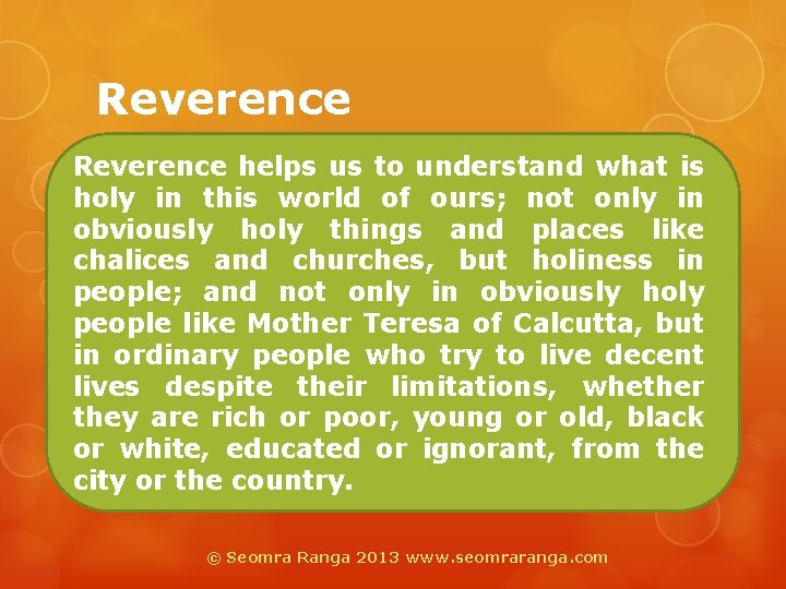 Reverence helps us to understand what is holy in this world of ours; not