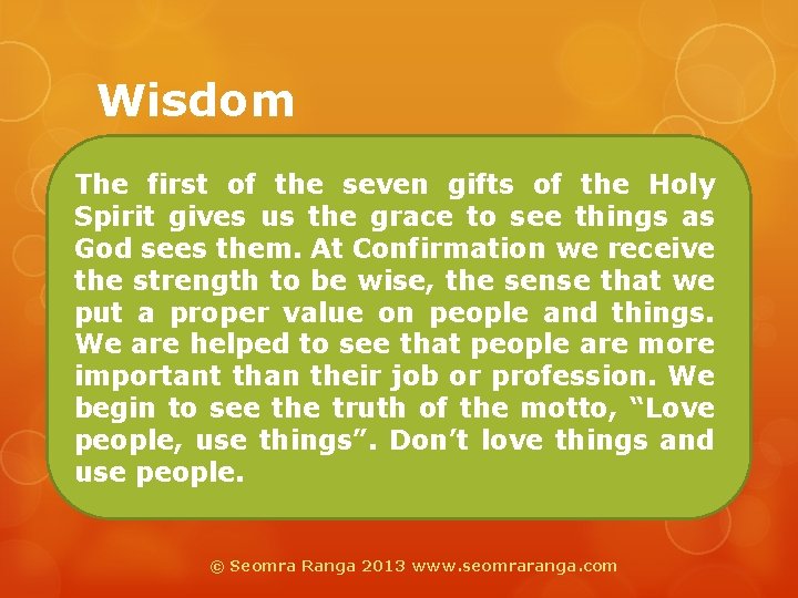 Wisdom The first of the seven gifts of the Holy Spirit gives us the