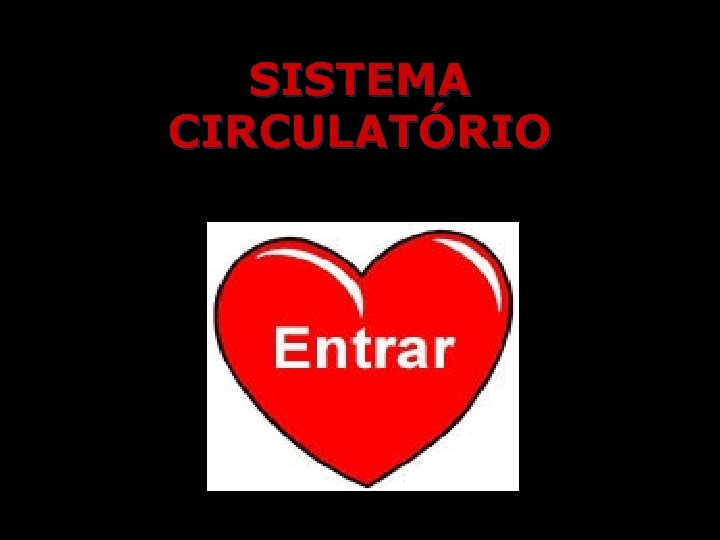 SISTEMA CIRCULATÓRIO 