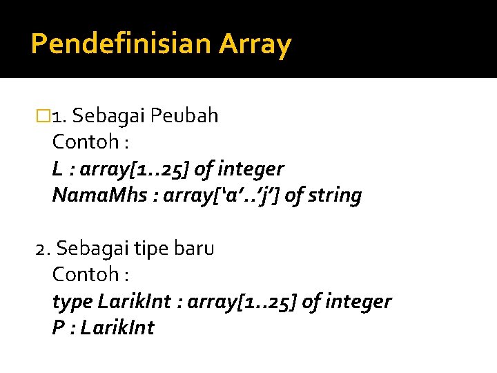 Pendefinisian Array � 1. Sebagai Peubah Contoh : L : array[1. . 25] of