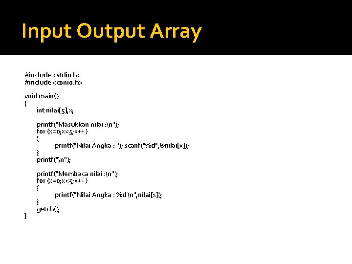 Input Output Array #include <stdio. h> #include <conio. h> void main() { int nilai[5],