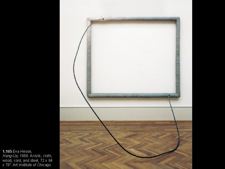 1. 165 Eva Hesse, Hang-Up, 1966. Acrylic, cloth, wood, cord, and steel, 72 x