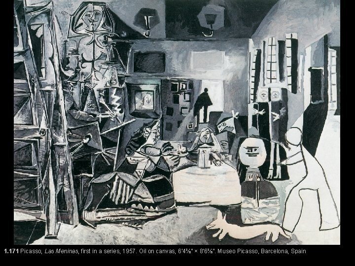 1. 171 Picasso, Las Meninas, first in a series, 1957. Oil on canvas, 6’