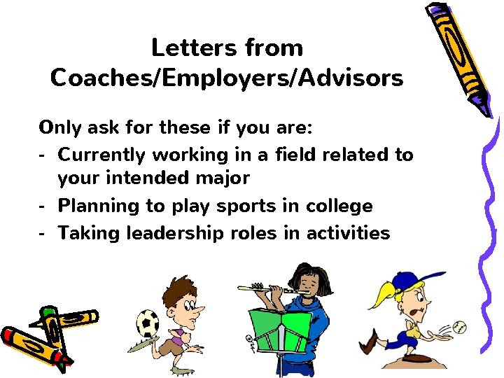 Letters from Coaches/Employers/Advisors Only ask for these if you are: - Currently working in