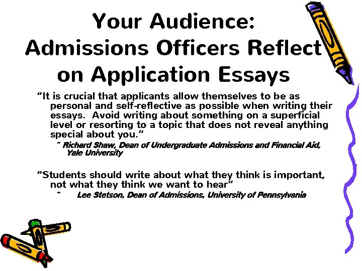 Your Audience: Admissions Officers Reflect on Application Essays “It is crucial that applicants allow