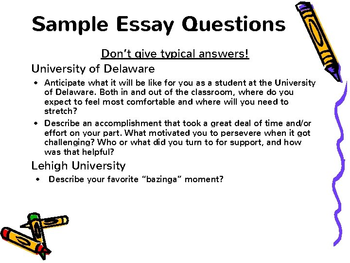 Sample Essay Questions Don’t give typical answers! University of Delaware • Anticipate what it