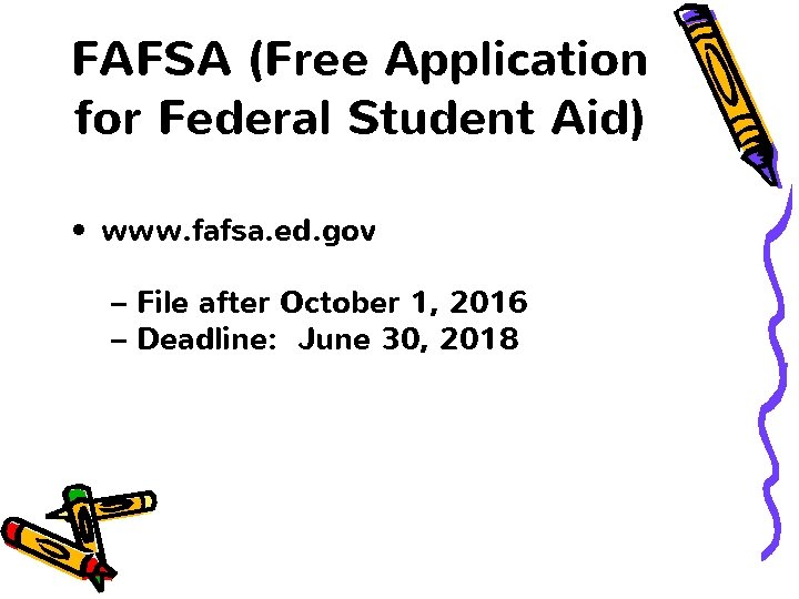 FAFSA (Free Application for Federal Student Aid) • www. fafsa. ed. gov – File