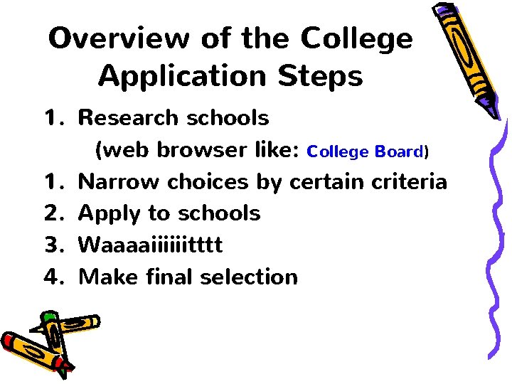 Overview of the College Application Steps 1. Research schools (web browser like: College Board)