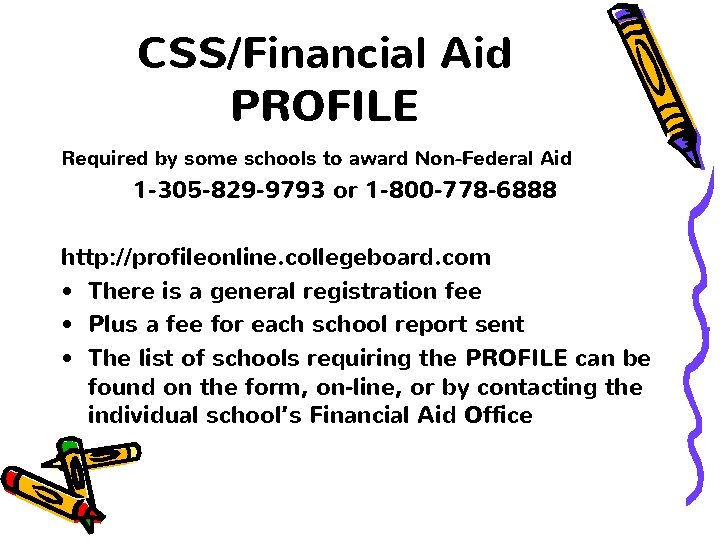 CSS/Financial Aid PROFILE Required by some schools to award Non-Federal Aid 1 -305 -829