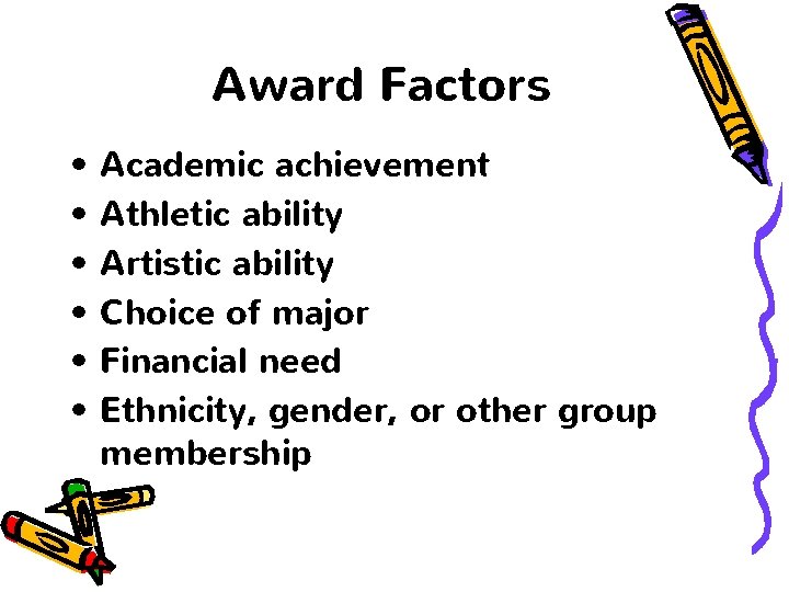 Award Factors • • • Academic achievement Athletic ability Artistic ability Choice of major