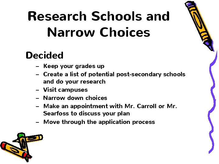 Research Schools and Narrow Choices Decided – Keep your grades up – Create a