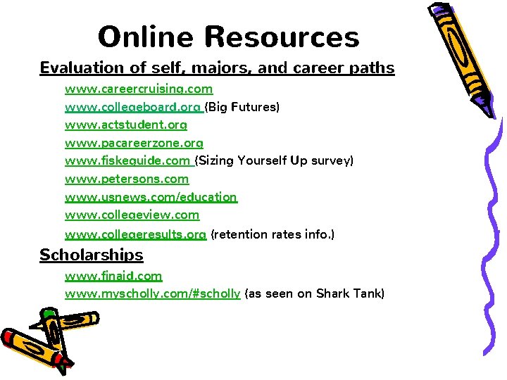 Online Resources Evaluation of self, majors, and career paths www. careercruising. com www. collegeboard.