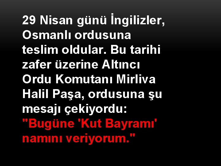 29 Nisan günü İngilizler, Osmanlı ordusuna teslim oldular. Bu tarihi zafer üzerine Altıncı Ordu