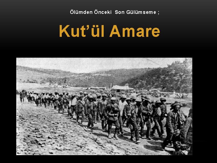 Ölümden Önceki Son Gülümseme ; Kut’ül Amare 