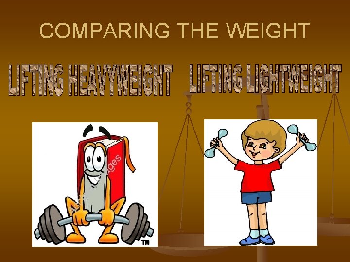 COMPARING THE WEIGHT 
