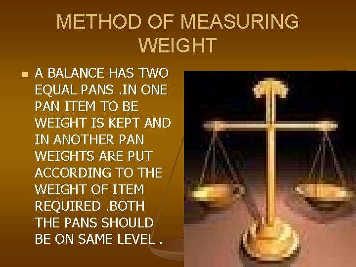 METHOD OF MEASURING WEIGHT n A BALANCE HAS TWO EQUAL PANS. IN ONE PAN