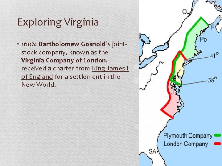 Exploring Virginia • 1606: Bartholomew Gosnold’s jointstock company, known as the Virginia Company of