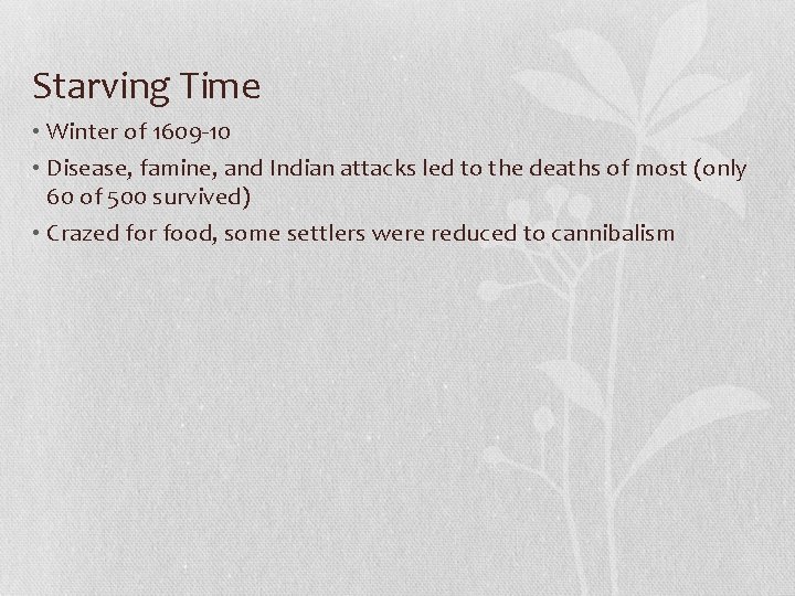 Starving Time • Winter of 1609 -10 • Disease, famine, and Indian attacks led