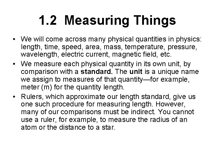 1. 2 Measuring Things • We will come across many physical quantities in physics: