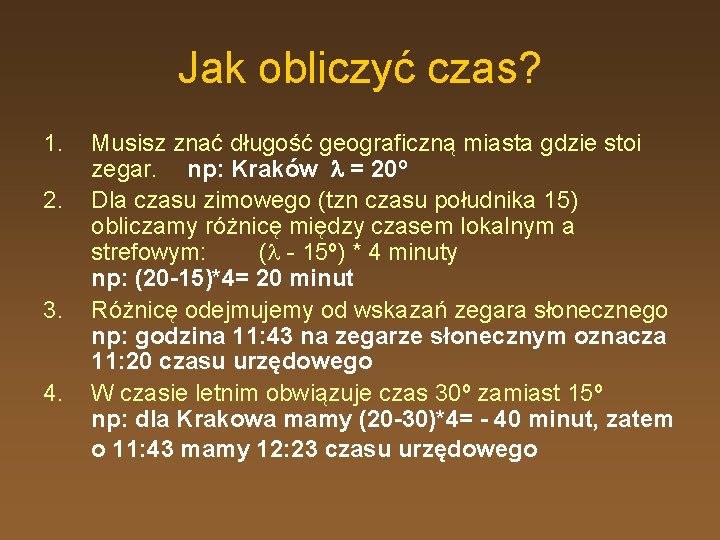 Jak obliczyć czas? 1. 2. 3. 4. Musisz znać długość geograficzną miasta gdzie stoi