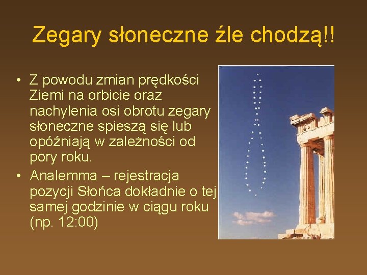 Zegary słoneczne źle chodzą!! • Z powodu zmian prędkości Ziemi na orbicie oraz nachylenia