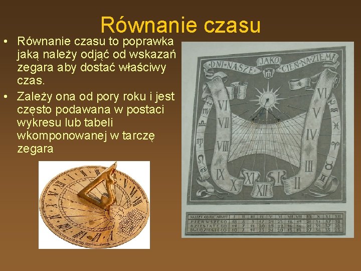 Równanie czasu • Równanie czasu to poprawka jaką należy odjąć od wskazań zegara aby