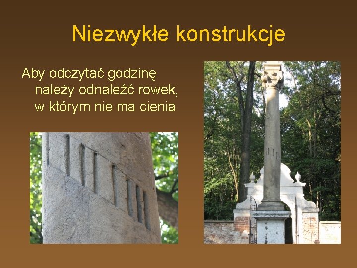 Niezwykłe konstrukcje Aby odczytać godzinę należy odnaleźć rowek, w którym nie ma cienia 