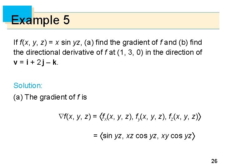 Example 5 If f (x, y, z) = x sin yz, (a) find the Example 5 If f (x, y, z) = x sin yz, (a) find the