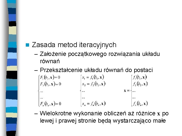 n Zasada metod iteracyjnych – Założenie początkowego rozwiązania układu równań – Przekształcenie układu równań