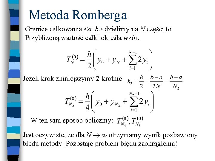 Metoda Romberga Granice całkowania <a, b> dzielimy na N części to Przybliżoną wartość całki