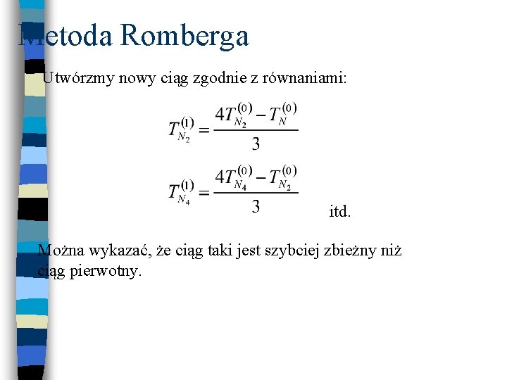Metoda Romberga Utwórzmy nowy ciąg zgodnie z równaniami: itd. Można wykazać, że ciąg taki