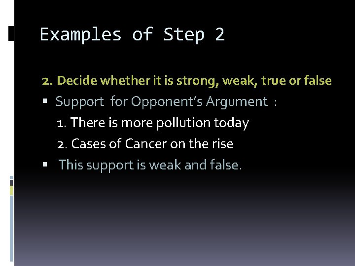 Examples of Step 2 2. Decide whether it is strong, weak, true or false Examples of Step 2 2. Decide whether it is strong, weak, true or false