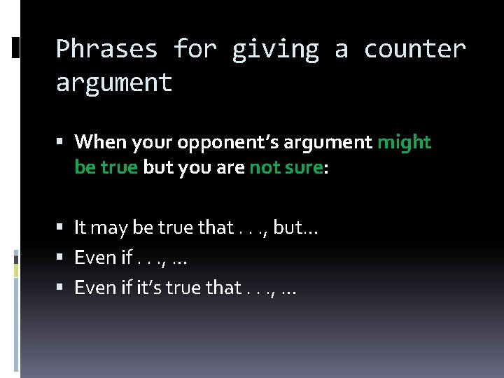 Phrases for giving a counter argument When your opponent’s argument might be true but Phrases for giving a counter argument When your opponent’s argument might be true but