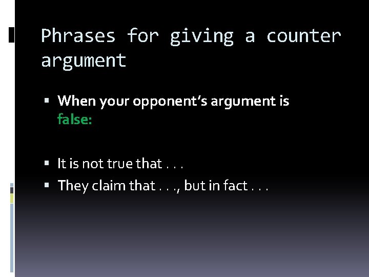 Phrases for giving a counter argument When your opponent’s argument is false: It is Phrases for giving a counter argument When your opponent’s argument is false: It is