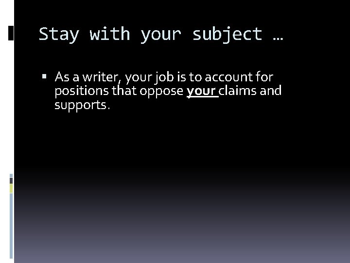 Stay with your subject … As a writer, your job is to account for Stay with your subject … As a writer, your job is to account for