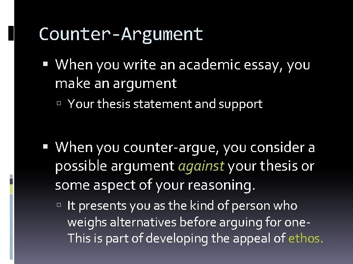Counter-Argument When you write an academic essay, you make an argument Your thesis statement Counter-Argument When you write an academic essay, you make an argument Your thesis statement