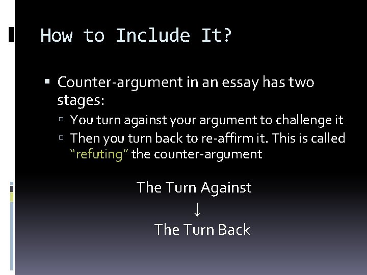 How to Include It? Counter-argument in an essay has two stages: You turn against How to Include It? Counter-argument in an essay has two stages: You turn against