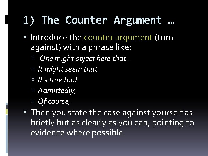 1) The Counter Argument … Introduce the counter argument (turn against) with a phrase 1) The Counter Argument … Introduce the counter argument (turn against) with a phrase