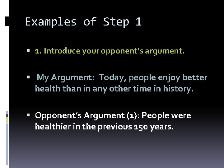 Examples of Step 1 1. Introduce your opponent’s argument. My Argument: Today, people enjoy Examples of Step 1 1. Introduce your opponent’s argument. My Argument: Today, people enjoy