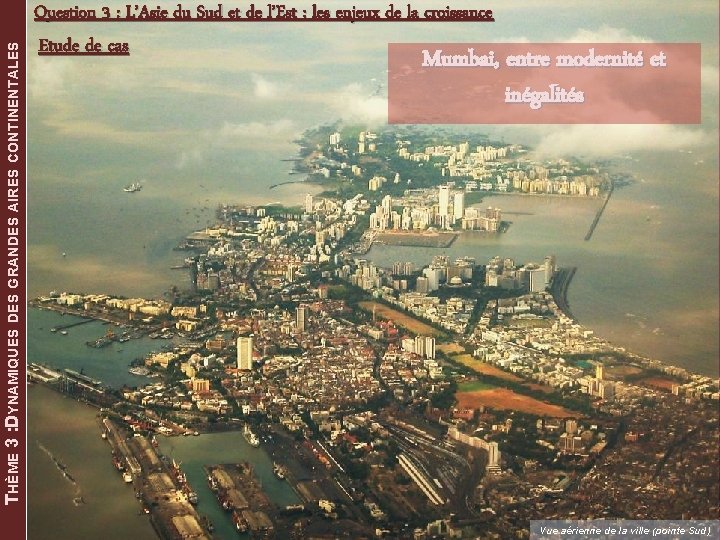 THÈME 3 : DYNAMIQUES DES GRANDES AIRES CONTINENTALES Question 3 : L’Asie du Sud THÈME 3 : DYNAMIQUES DES GRANDES AIRES CONTINENTALES Question 3 : L’Asie du Sud