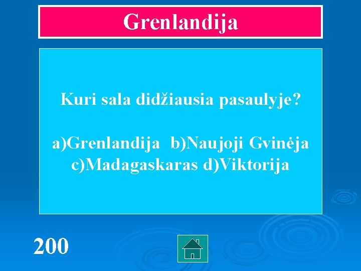 Grenlandija Kuri sala didžiausia pasaulyje? a)Grenlandija b)Naujoji Gvinėja c)Madagaskaras d)Viktorija 200 