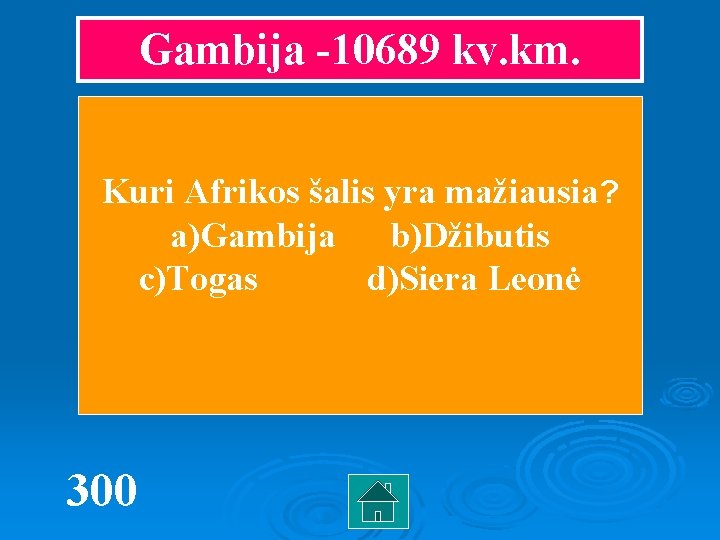 Gambija -10689 kv. km. Kuri Afrikos šalis yra mažiausia? a)Gambija b)Džibutis c)Togas d)Siera Leonė