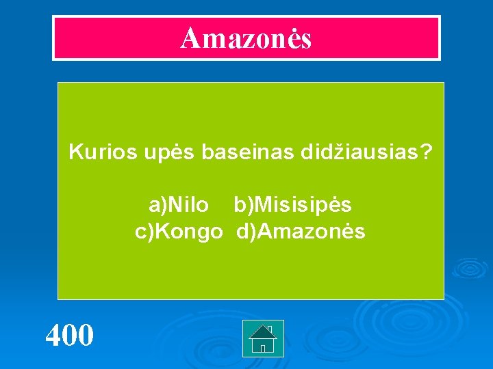 Amazonės Kurios upės baseinas didžiausias? a)Nilo b)Misisipės c)Kongo d)Amazonės 400 